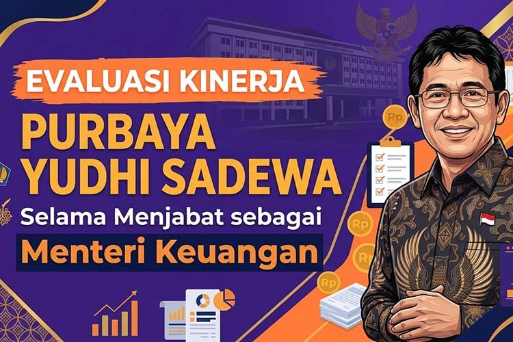 Evaluasi Kinerja Purbaya Yudhi Sadewa Selama Menjabat sebagai Menteri Keuangan