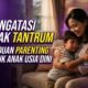 Mengatasi Anak Tantrum: Penyebab, Cara Menenangkan, dan Panduan Parenting untuk Anak Usia Dini